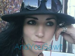 AndYouSawIt