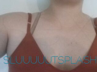 SLUUUUUTSPLASH