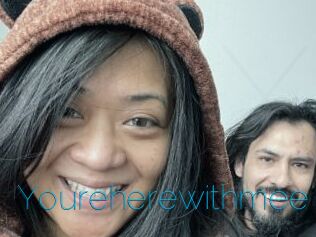 Youreherewithmee