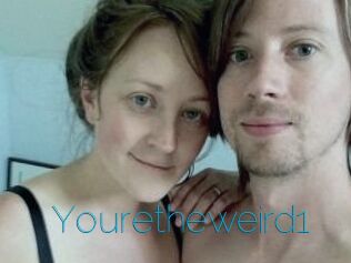 Youretheweird1